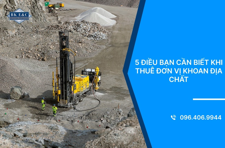 5 điều bạn cần biết khi thuê đơn vị khoan địa chất