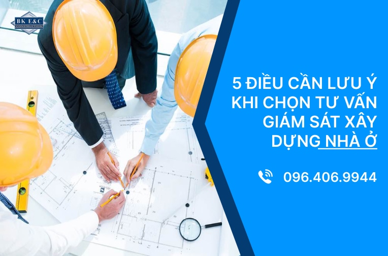 5 điều cần lưu ý khi chọn tư vấn giám sát xây dựng nhà ở