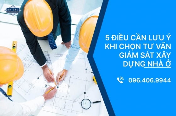 5 điều cần lưu ý khi chọn tư vấn giám sát xây dựng nhà ở