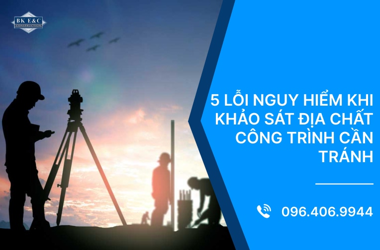 5 lỗi nguy hiểm khi khảo sát địa chất công trình cần tránh