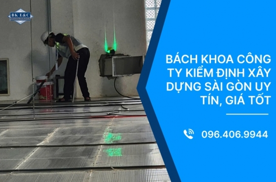 Bách Khoa công ty kiểm định xây dựng Sài Gòn uy tín, giá tốt