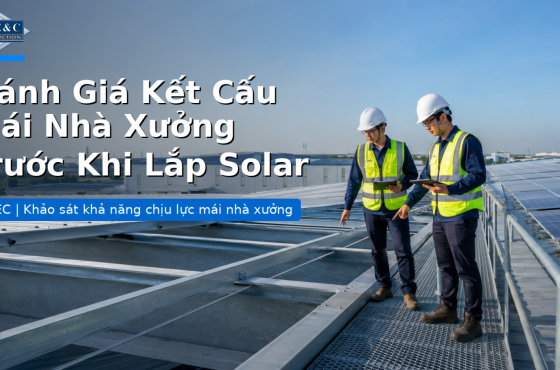  Đánh Giá Kết Cấu Mái Nhà Xưởng Trước Khi Lắp Solar Áp Mái