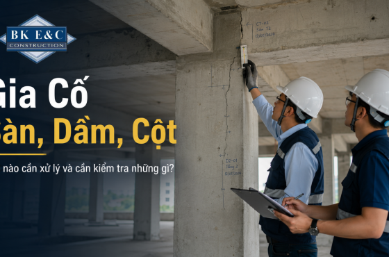 Gia Cố Sàn, Dầm, Cột: Khi Nào Cần Xử Lý Và Cần Kiểm Tra Những Gì?