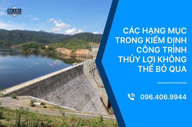 Các hạng mục trong kiểm định công trình thủy lợi không thể bỏ qua