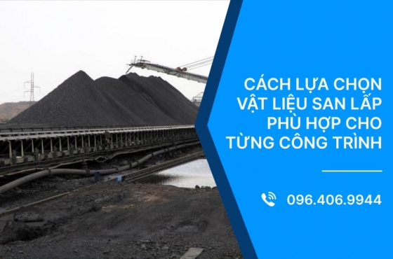 Cách lựa chọn vật liệu san lấp phù hợp cho từng công trình