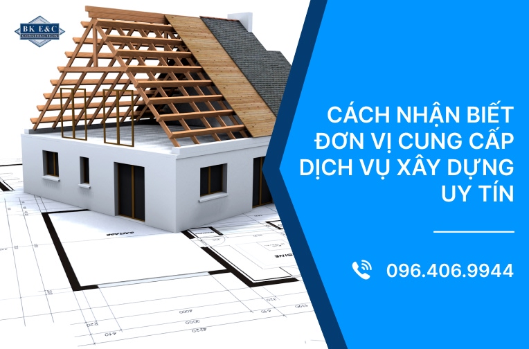 Cách nhận biết đơn vị cung cấp dịch vụ xây dựng uy tín