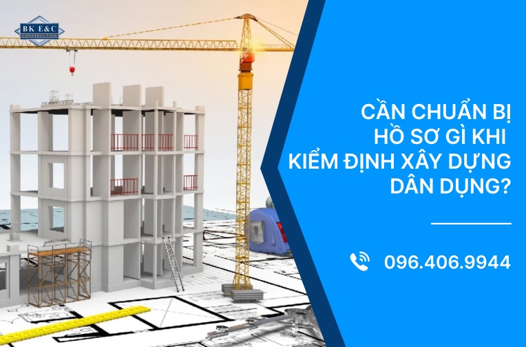 Cần chuẩn bị hồ sơ gì khi kiểm định xây dựng dân dụng?