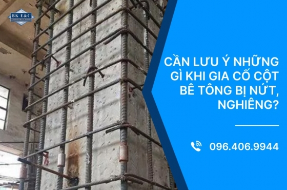 Cần lưu ý những gì khi gia cố cột bê tông bị nứt, nghiêng