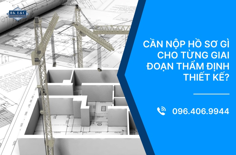 Cần nộp hồ sơ gì cho từng giai đoạn thẩm định thiết kế?