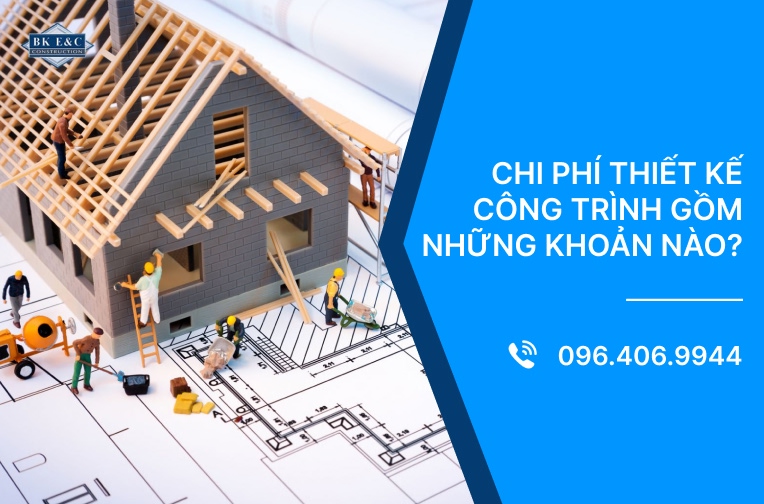 Chi phí thiết kế công trình gồm những khoản nào?