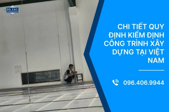 Chi tiết quy định kiểm định công trình xây dựng tại Việt Nam