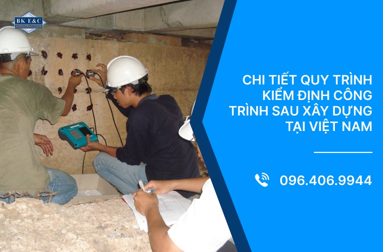 Chi tiết quy trình kiểm định công trình sau xây dựng tại Việt Nam