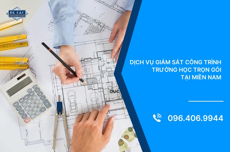 Dịch vụ giám sát công trình trường học trọn gói tại Miền Nam