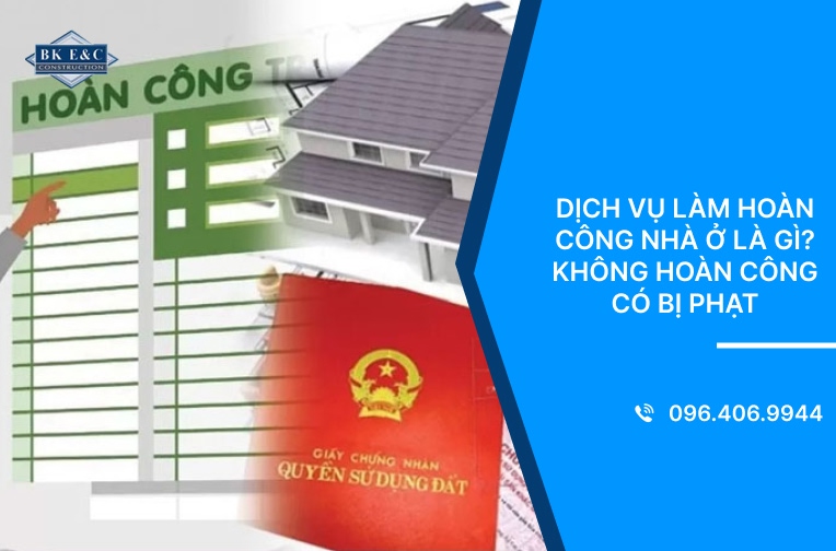 Dịch vụ làm hoàn công nhà ở là gì? Không hoàn công có bị phạt