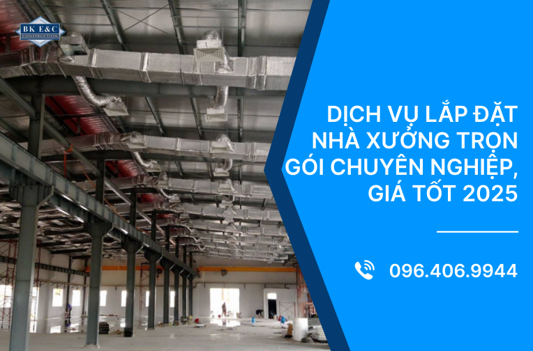 Dịch vụ lắp đặt nhà xưởng trọn gói chuyên nghiệp, giá tốt 2025