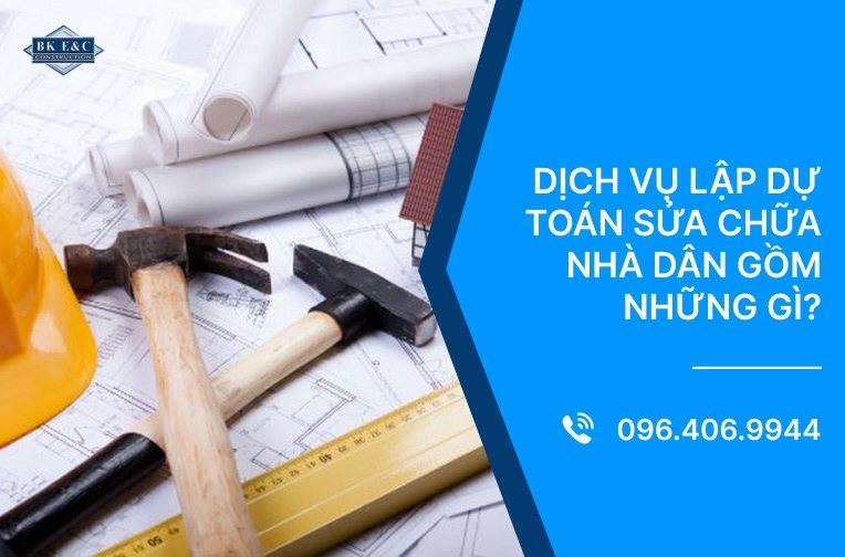Dịch vụ lập dự toán sửa chữa nhà dân gồm những gì?