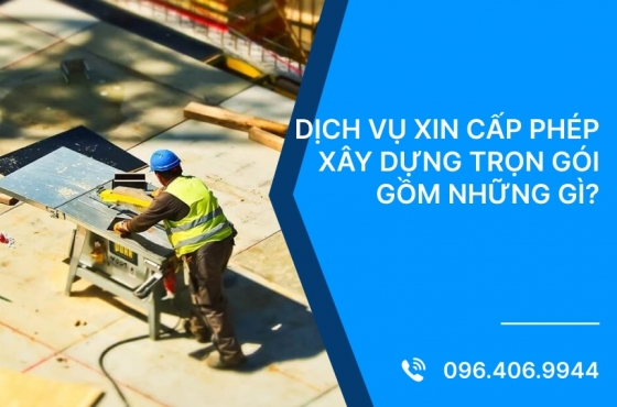 Dịch vụ xin cấp phép xây dựng trọn gói gồm những gì?