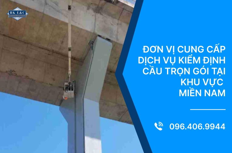 Đơn vị cung cấp dịch vụ kiểm định cầu trọn gói tại khu vực Miền Nam 