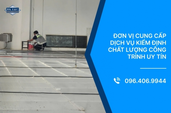 Đơn vị cung cấp dịch vụ kiểm định chất lượng công trình uy tín