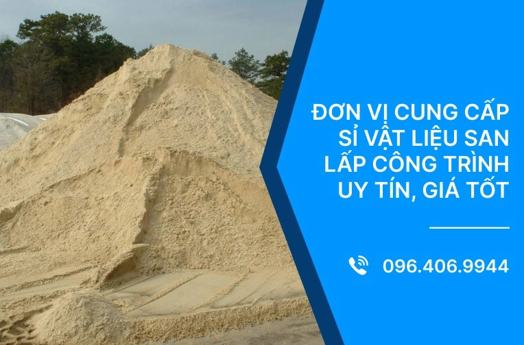 Đơn vị cung cấp sỉ vật liệu san lấp công trình uy tín, giá tốt
