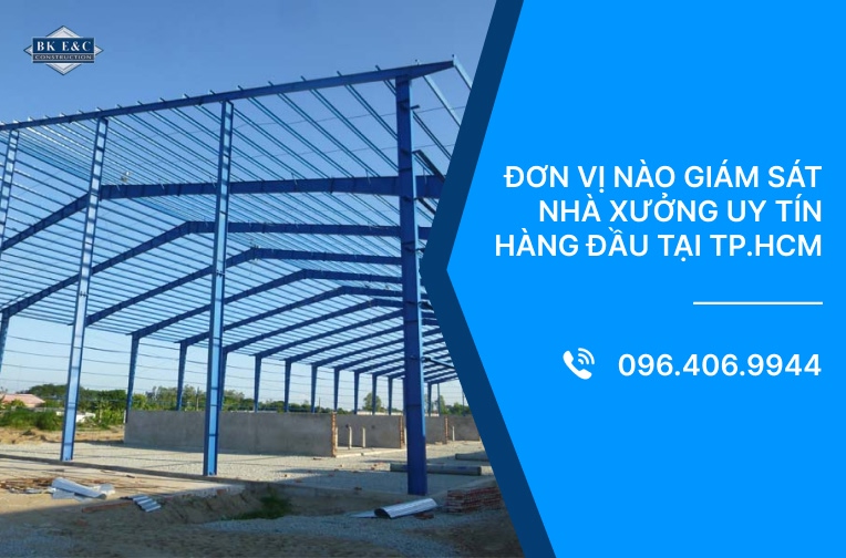Đơn vị nào giám sát nhà xưởng uy tín hàng đầu tại TP.HCM