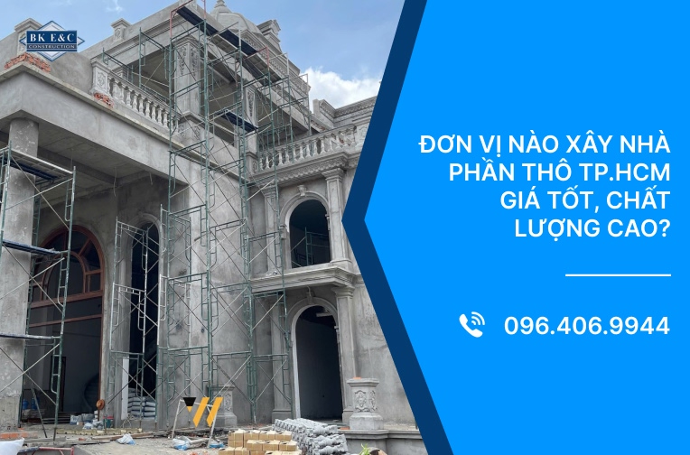 Đơn vị nào xây nhà phần thô TP.HCM giá tốt, chất lượng cao?