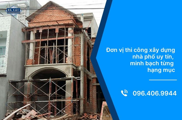 Đơn vị thi công xây dựng nhà phố uy tín, minh bạch từng hạng mục