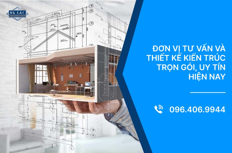 Đơn vị tư vấn và thiết kế kiến trúc trọn gói, uy tín hiện nay