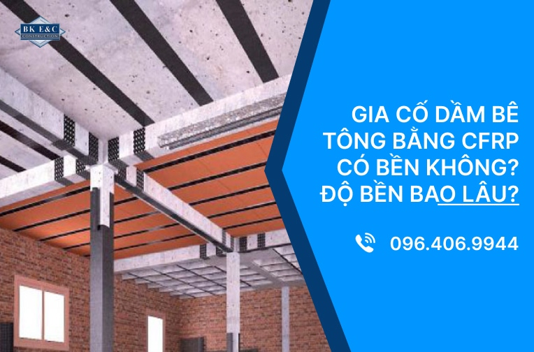 Gia cố dầm bê tông bằng CFRP có bền không? Độ bền bao lâu?