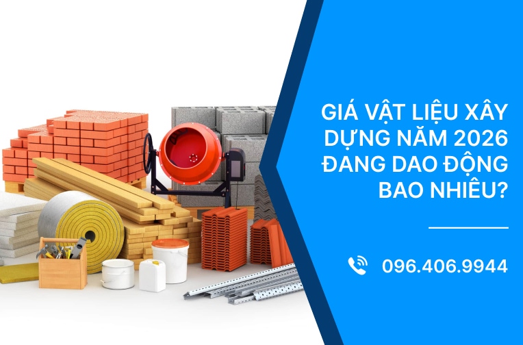 Giá vật liệu xây dựng năm 2026 đang dao động bao nhiêu?
