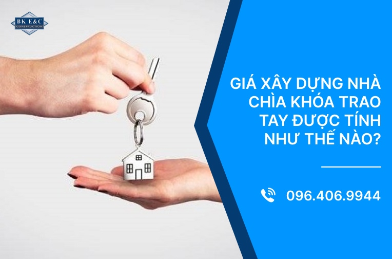 Giá xây dựng nhà chìa khóa trao tay được tính như thế nào?