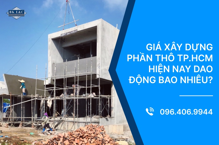 Giá xây dựng phần thô TP.HCM hiện nay dao động bao nhiêu?