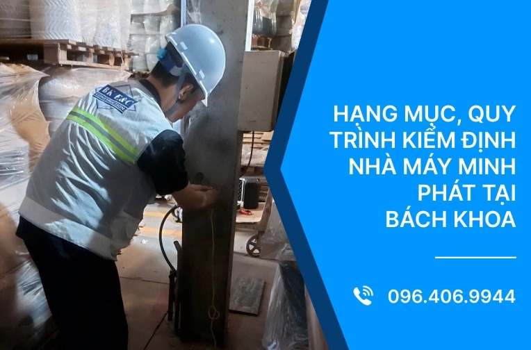 Hạng mục, quy trình kiểm định nhà máy Minh Phát tại Bách Khoa