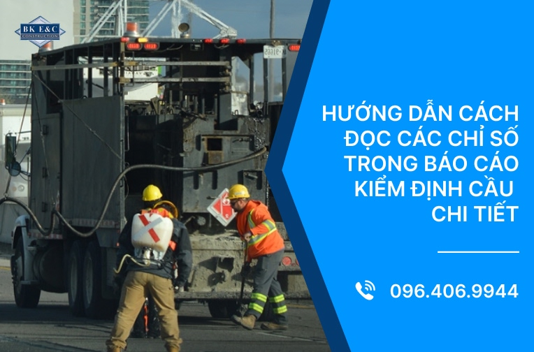 Hướng dẫn cách đọc các chỉ số trong báo cáo kiểm định cầu chi tiết
