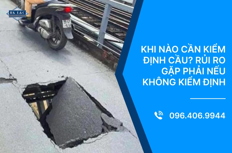 Khi nào cần kiểm định cầu? Rủi ro gặp phải nếu không kiểm định