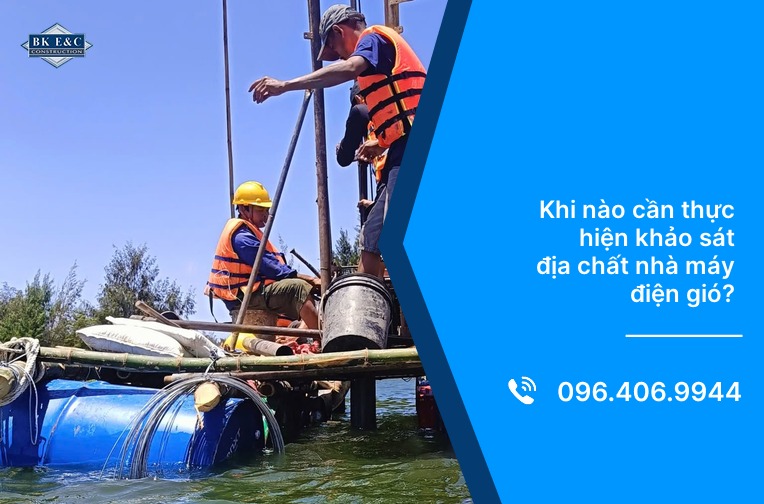 Khi nào cần thực hiện khảo sát địa chất nhà máy điện gió?