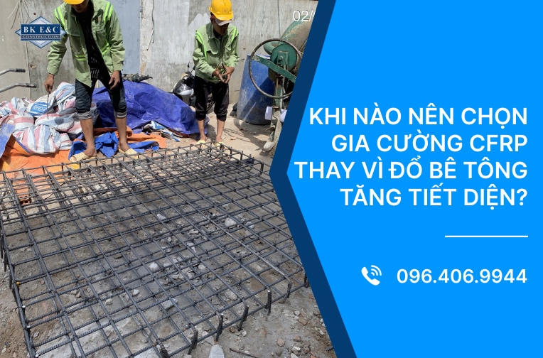 Khi nào nên chọn gia cường CFRP thay vì đổ bê tông tăng tiết diện?