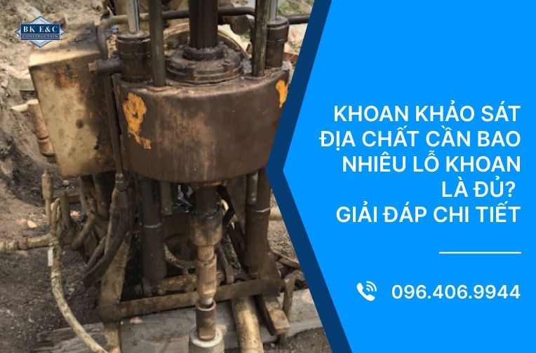 Khoan khảo sát địa chất cần bao nhiêu lỗ khoan là đủ? Giải đáp chi tiết