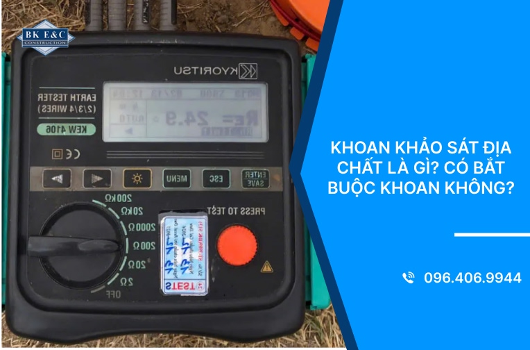 Khoan khảo sát địa chất là gì? Có bắt buộc khoan không?