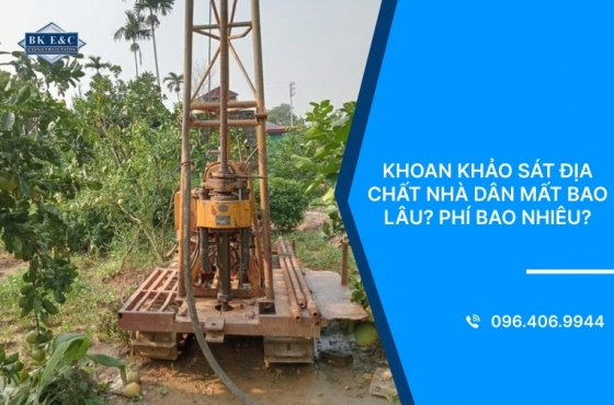 Khoan khảo sát địa chất nhà dân mất bao lâu? Phí bao nhiêu?