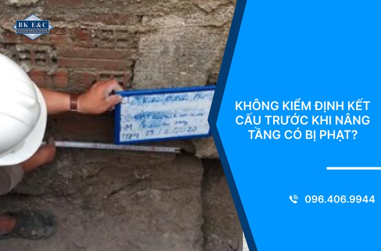 Không kiểm định kết cấu trước khi nâng tầng có bị phạt?
