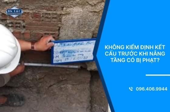 Không kiểm định kết cấu trước khi nâng tầng có bị phạt?