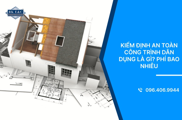 Kiểm định an toàn công trình dân dụng là gì? Phí bao nhiêu