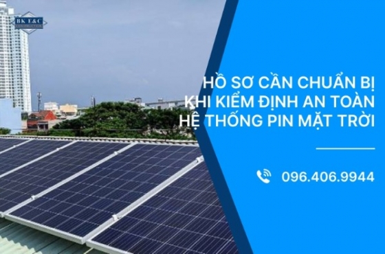Hồ sơ cần chuẩn bị khi kiểm định an toàn hệ thống pin mặt trời