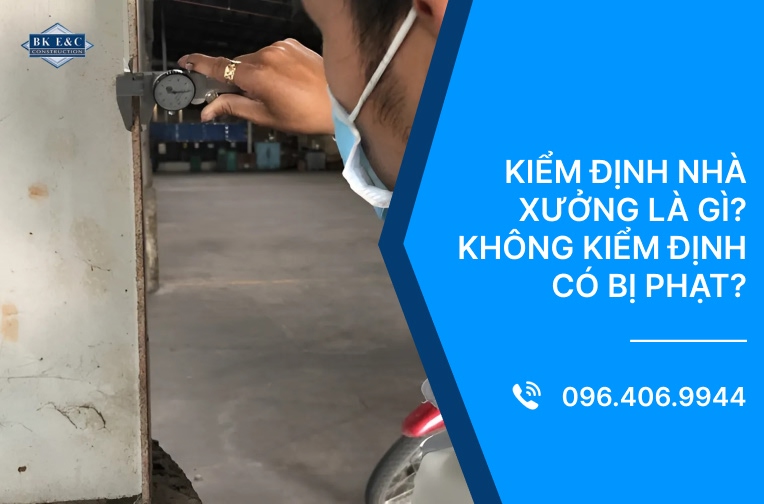 Kiểm định nhà xưởng là gì? Không kiểm định có bị phạt?