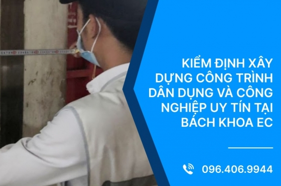 Kiểm Định Xây Dựng Công Trình Dân Dụng Và Công Nghiệp Uy Tín Tại Bách Khoa EC