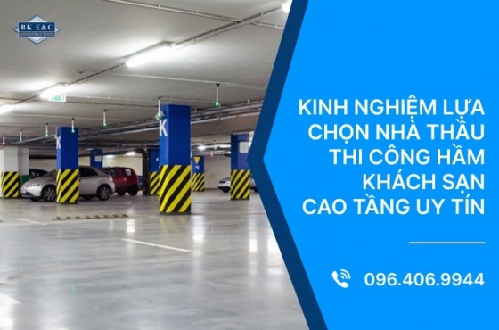 Kinh nghiệm lựa chọn nhà thầu thi công hầm khách sạn cao tầng uy tín 