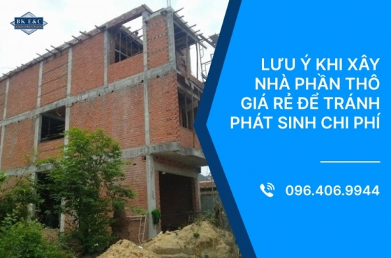Lưu ý khi xây nhà phần thô giá rẻ để tránh phát sinh chi phí