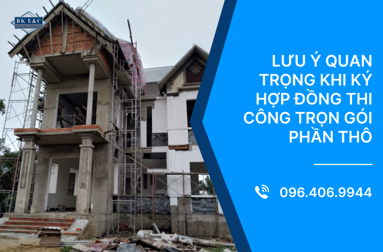 Lưu ý quan trọng khi ký hợp đồng thi công trọn gói phần thô
