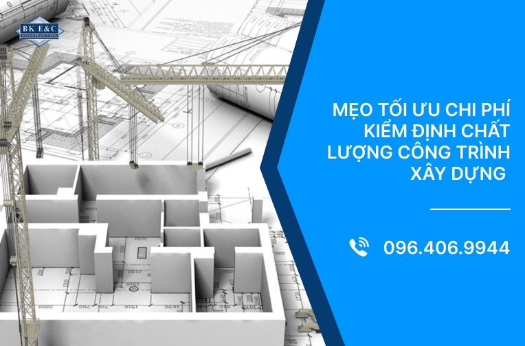 Mẹo tối ưu chi phí kiểm định chất lượng công trình xây dựng 